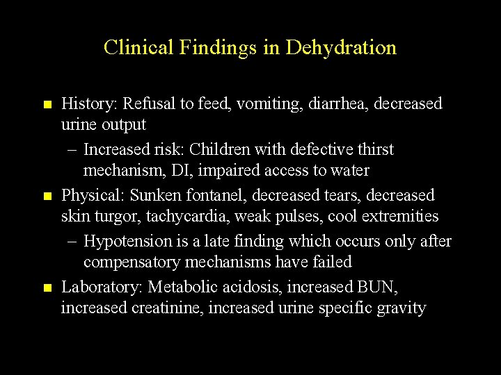 Clinical Findings in Dehydration n History: Refusal to feed, vomiting, diarrhea, decreased urine output