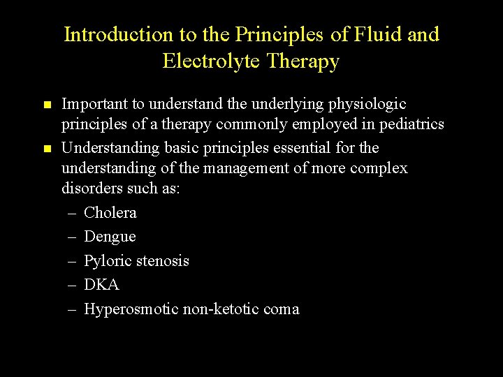 Introduction to the Principles of Fluid and Electrolyte Therapy n n Important to understand