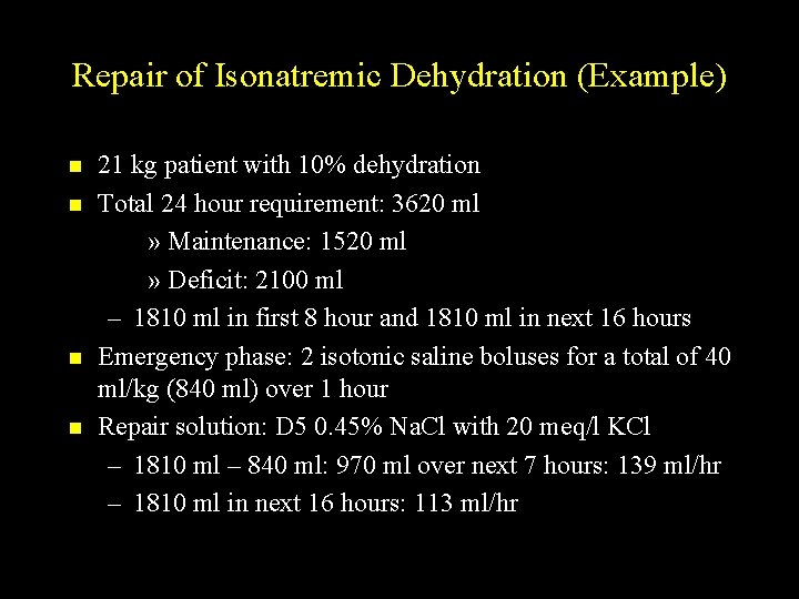 Repair of Isonatremic Dehydration (Example) n n 21 kg patient with 10% dehydration Total