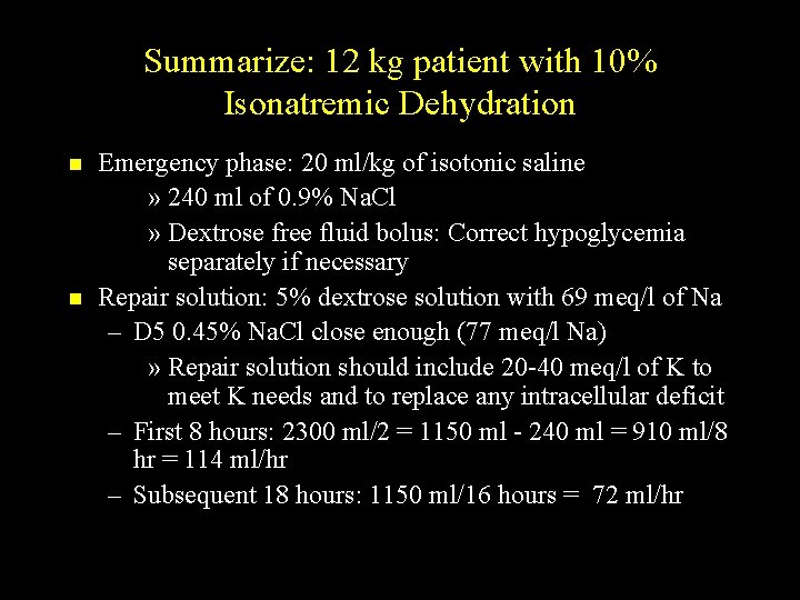 Summarize: 12 kg patient with 10% Isonatremic Dehydration n n Emergency phase: 20 ml/kg