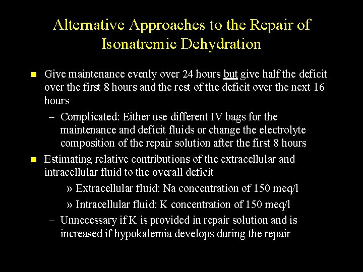 Alternative Approaches to the Repair of Isonatremic Dehydration n n Give maintenance evenly over