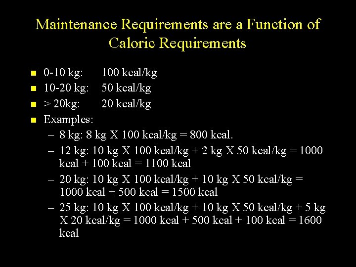 Maintenance Requirements are a Function of Caloric Requirements n n 0 -10 kg: 100