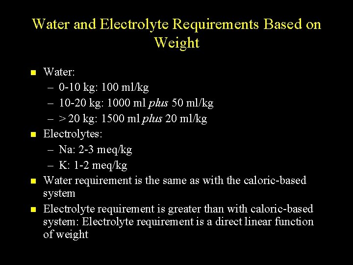 Water and Electrolyte Requirements Based on Weight n n Water: – 0 -10 kg: