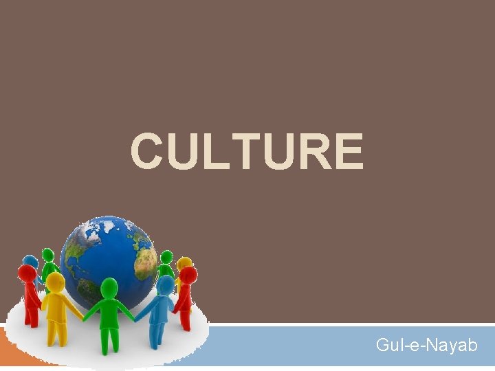 CULTURE Gul-e-Nayab 