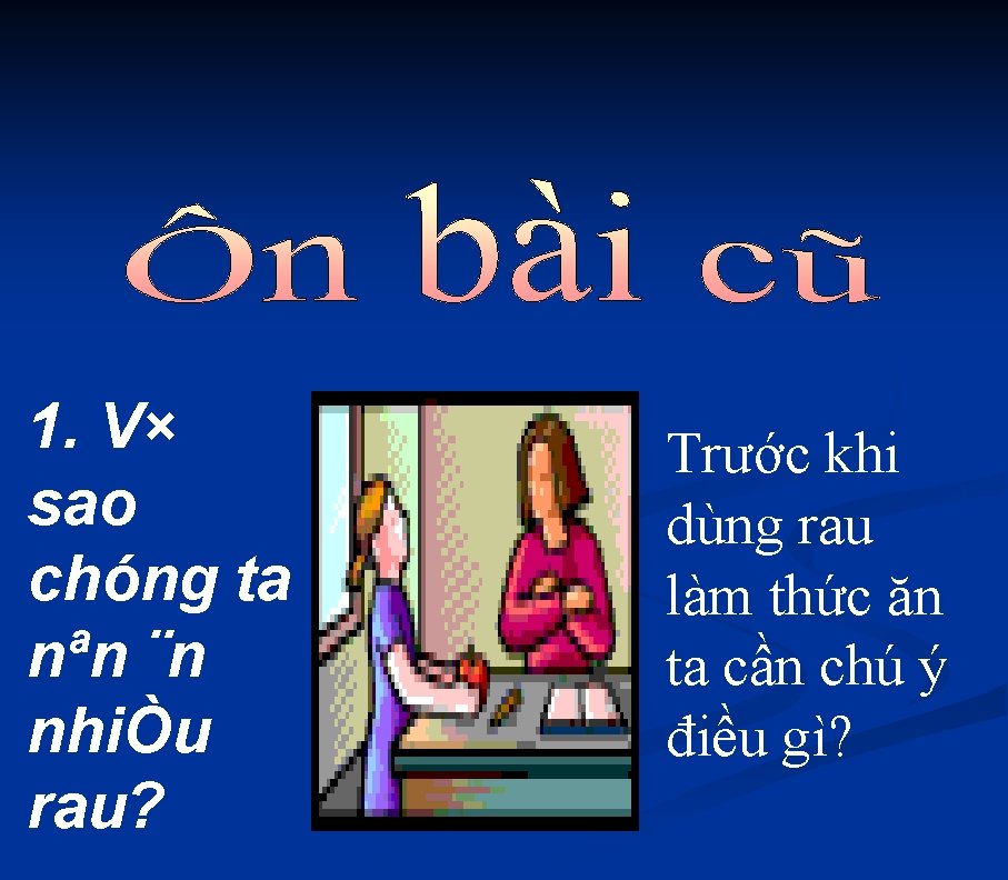 1. V× sao chóng ta nªn ¨n nhiÒu rau? Trước khi dùng rau làm