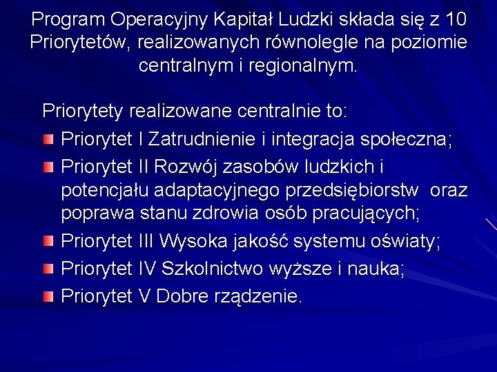 Program Operacyjny Kapitał Ludzki składa się z 10 Priorytetów, realizowanych równolegle na poziomie centralnym