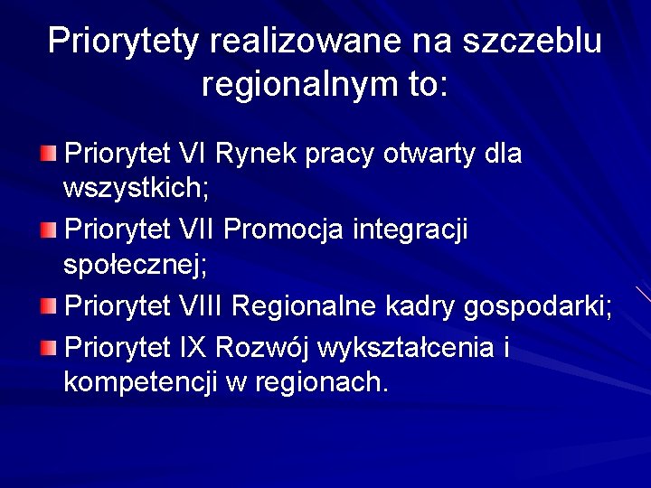 Priorytety realizowane na szczeblu regionalnym to: Priorytet VI Rynek pracy otwarty dla wszystkich; Priorytet