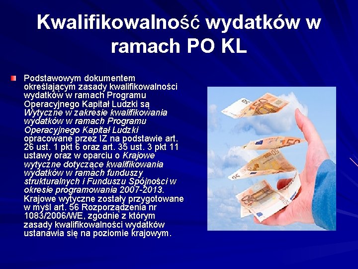 Kwalifikowalność wydatków w ramach PO KL Podstawowym dokumentem określającym zasady kwalifikowalności wydatków w ramach