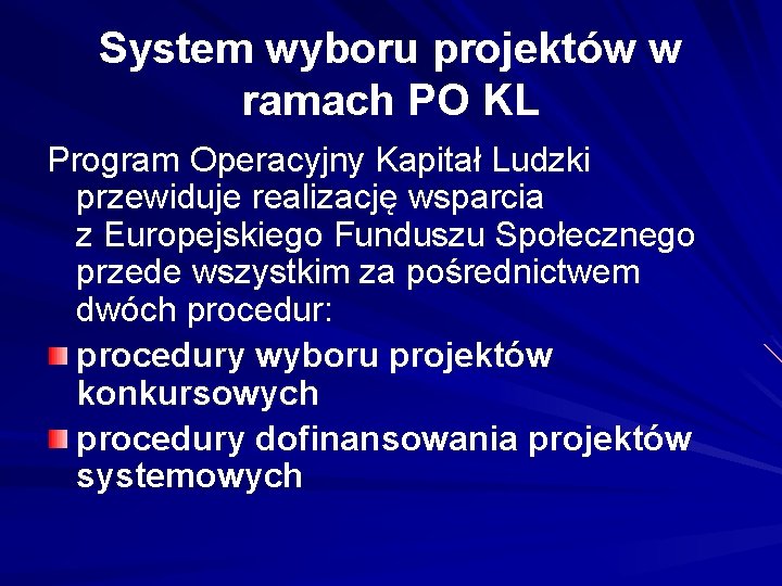 System wyboru projektów w ramach PO KL Program Operacyjny Kapitał Ludzki przewiduje realizację wsparcia