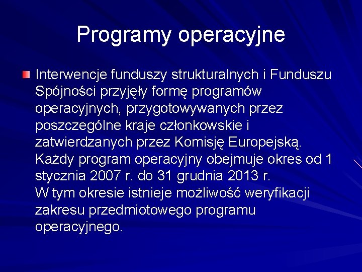 Programy operacyjne Interwencje funduszy strukturalnych i Funduszu Spójności przyjęły formę programów operacyjnych, przygotowywanych przez