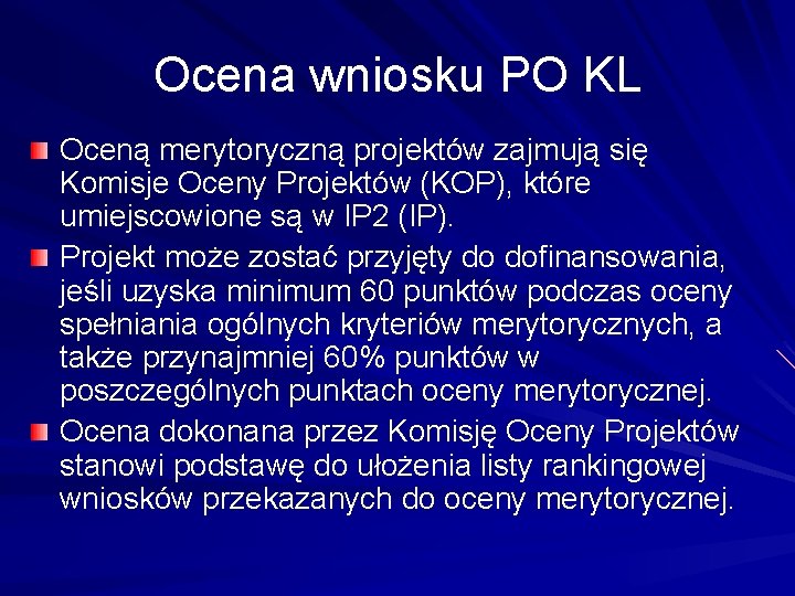 Ocena wniosku PO KL Oceną merytoryczną projektów zajmują się Komisje Oceny Projektów (KOP), które