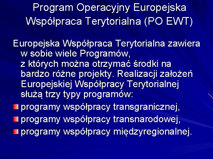 Program Operacyjny Europejska Współpraca Terytorialna (PO EWT) Europejska Współpraca Terytorialna zawiera w sobie wiele