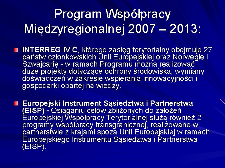 Program Współpracy Międzyregionalnej 2007 – 2013: INTERREG IV C, którego zasięg terytorialny obejmuje 27