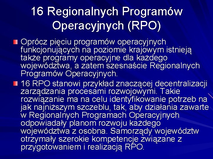 16 Regionalnych Programów Operacyjnych (RPO) Oprócz pięciu programów operacyjnych funkcjonujących na poziomie krajowym istnieją