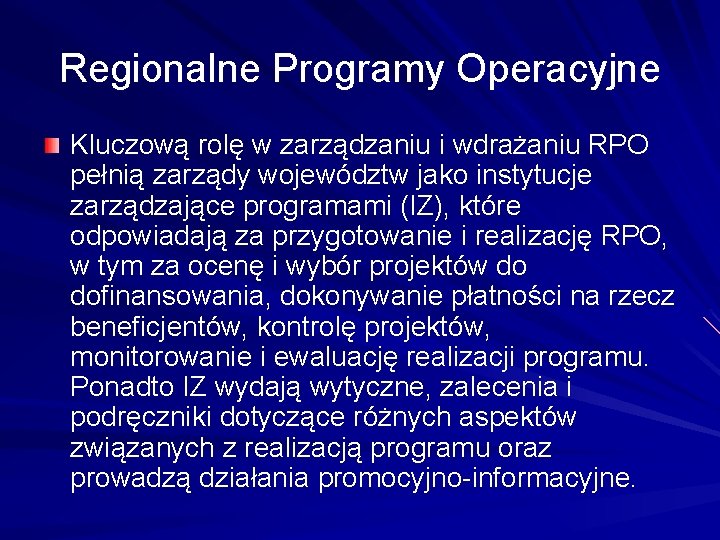 Regionalne Programy Operacyjne Kluczową rolę w zarządzaniu i wdrażaniu RPO pełnią zarządy województw jako