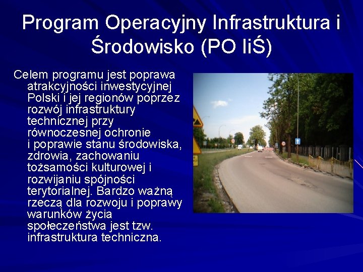 Program Operacyjny Infrastruktura i Środowisko (PO IiŚ) Celem programu jest poprawa atrakcyjności inwestycyjnej Polski