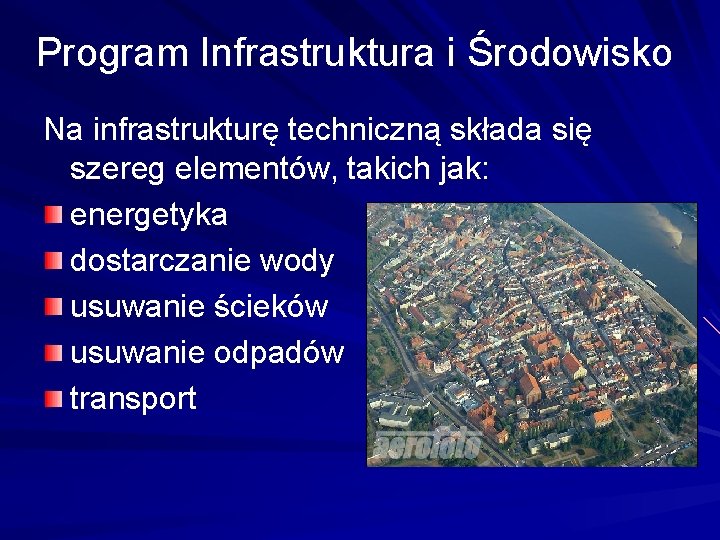 Program Infrastruktura i Środowisko Na infrastrukturę techniczną składa się szereg elementów, takich jak: energetyka