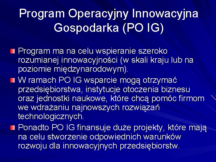 Program Operacyjny Innowacyjna Gospodarka (PO IG) Program ma na celu wspieranie szeroko rozumianej innowacyjności