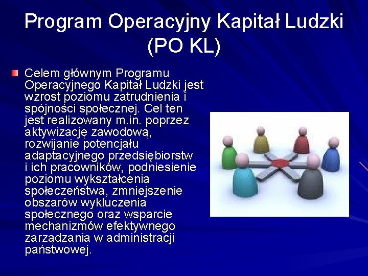 Program Operacyjny Kapitał Ludzki (PO KL) Celem głównym Programu Operacyjnego Kapitał Ludzki jest wzrost