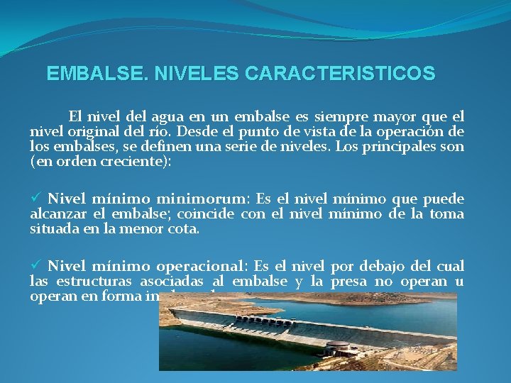 EMBALSE. NIVELES CARACTERISTICOS El nivel del agua en un embalse es siempre mayor que