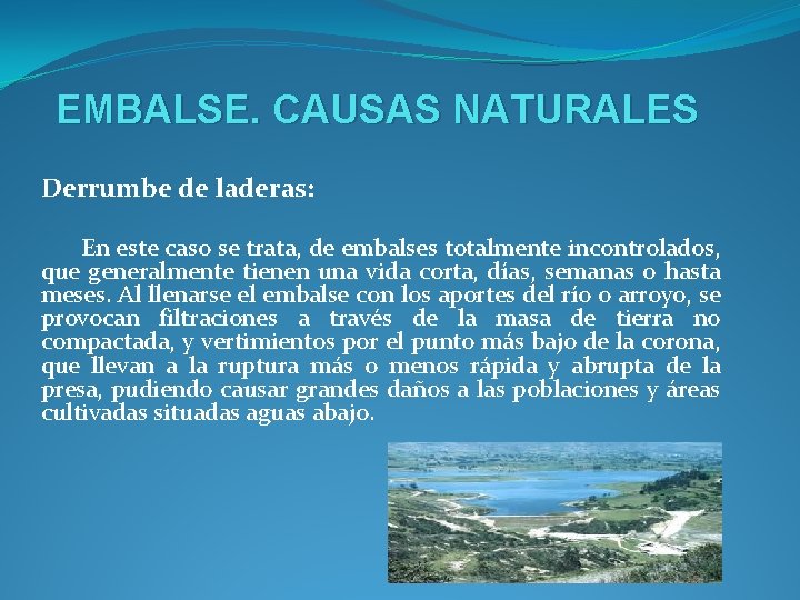 EMBALSE. CAUSAS NATURALES Derrumbe de laderas: En este caso se trata, de embalses totalmente