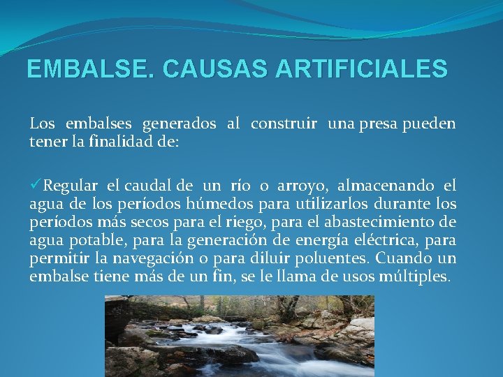 EMBALSE. CAUSAS ARTIFICIALES Los embalses generados al construir una presa pueden tener la finalidad