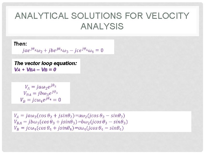 ANALYTICAL SOLUTIONS FOR VELOCITY ANALYSIS The vector loop equation: VA + VBA – VB