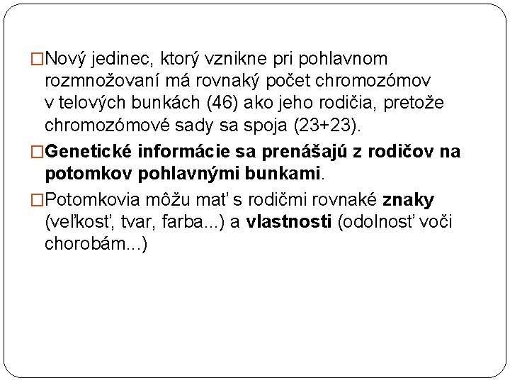 �Nový jedinec, ktorý vznikne pri pohlavnom rozmnožovaní má rovnaký počet chromozómov v telových bunkách