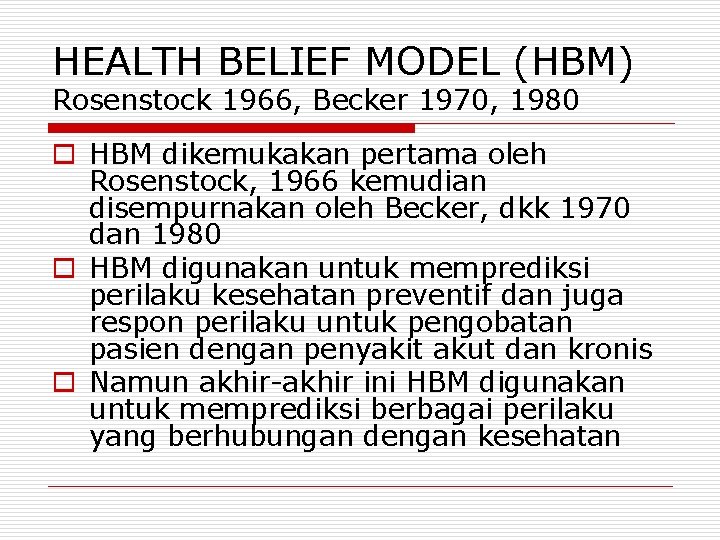 HEALTH BELIEF MODEL (HBM) Rosenstock 1966, Becker 1970, 1980 o HBM dikemukakan pertama oleh