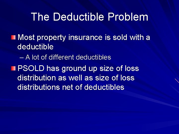 The Deductible Problem Most property insurance is sold with a deductible – A lot