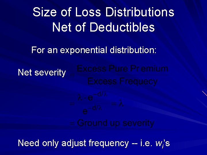 Size of Loss Distributions Net of Deductibles For an exponential distribution: Net severity Need