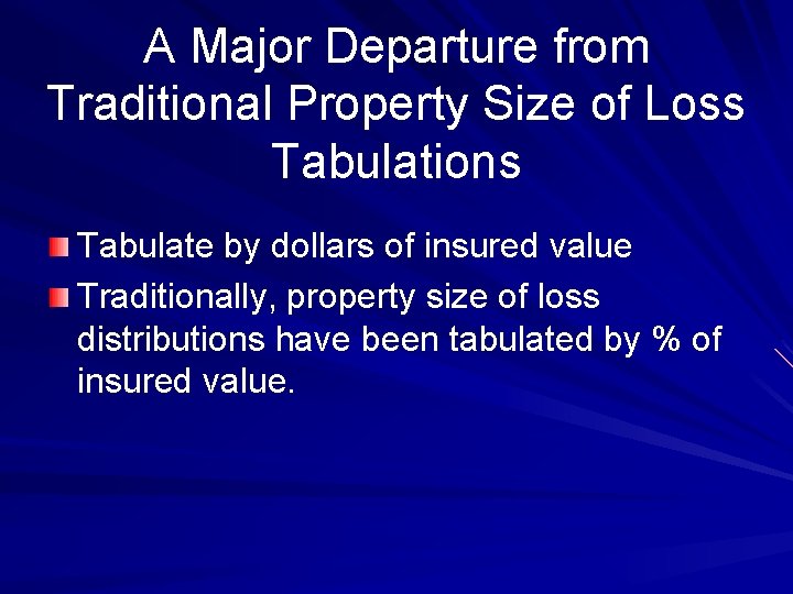 A Major Departure from Traditional Property Size of Loss Tabulations Tabulate by dollars of