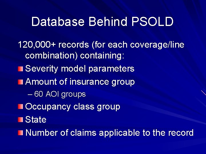 Database Behind PSOLD 120, 000+ records (for each coverage/line combination) containing: Severity model parameters