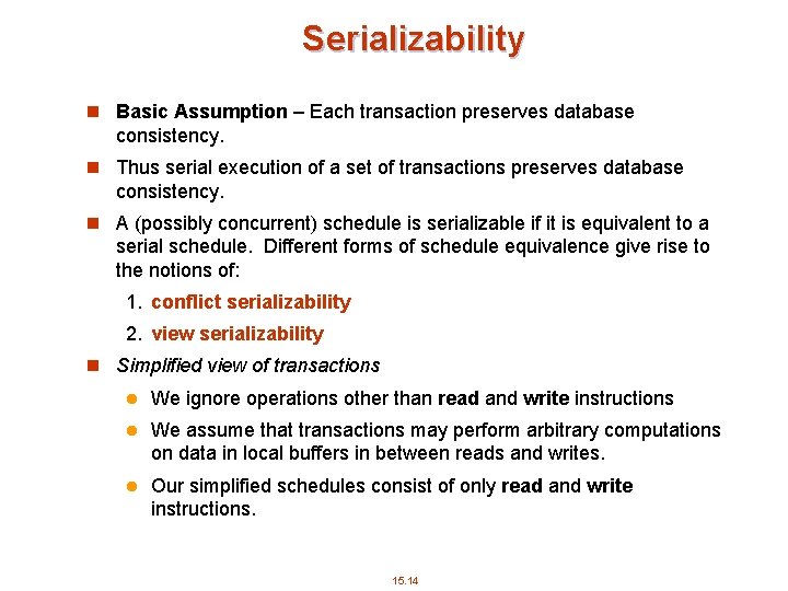 Serializability n Basic Assumption – Each transaction preserves database consistency. n Thus serial execution