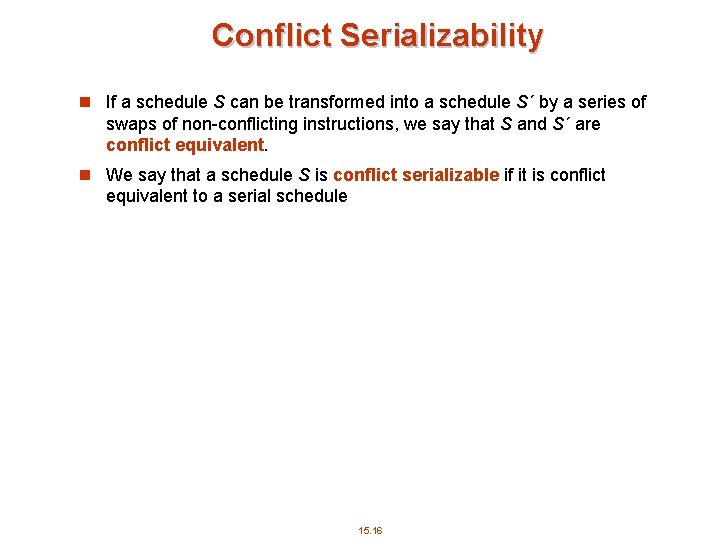 Conflict Serializability n If a schedule S can be transformed into a schedule S´