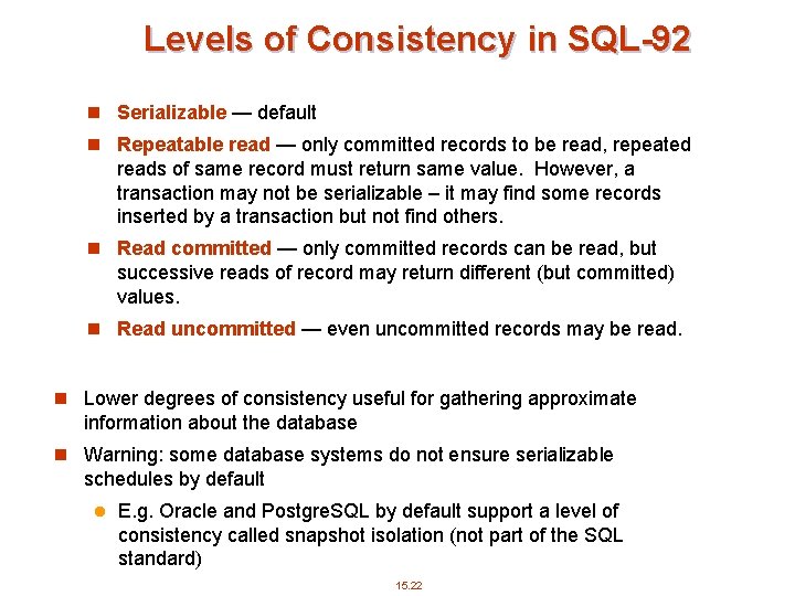 Levels of Consistency in SQL-92 n Serializable — default n Repeatable read — only