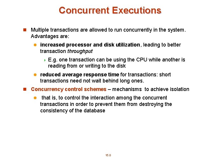 Concurrent Executions n Multiple transactions are allowed to run concurrently in the system. Advantages