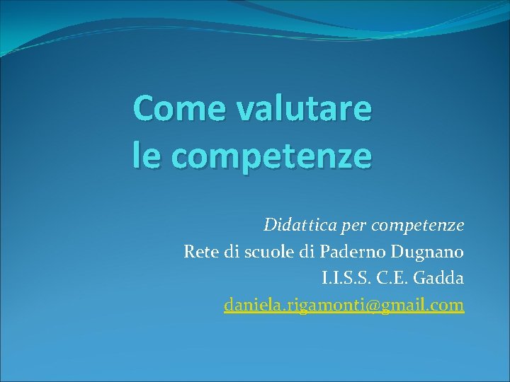 Come valutare le competenze Didattica per competenze Rete di scuole di Paderno Dugnano I.