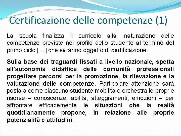 Certificazione delle competenze (1) La scuola finalizza il curricolo alla maturazione delle competenze previste