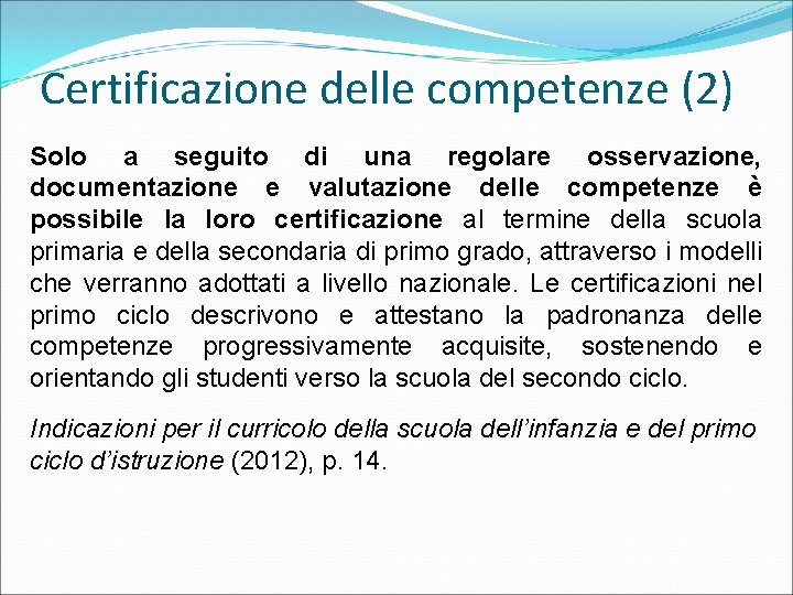 Certificazione delle competenze (2) Solo a seguito di una regolare osservazione, documentazione e valutazione