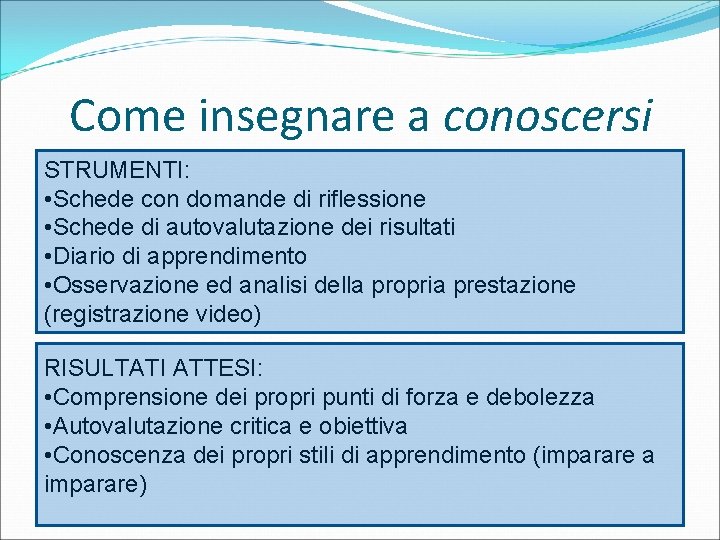 Come insegnare a conoscersi STRUMENTI: • Schede con domande di riflessione • Schede di