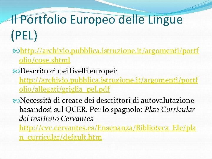 Il Portfolio Europeo delle Lingue (PEL) http: //archivio. pubblica. istruzione. it/argomenti/portf olio/cose. shtml Descrittori