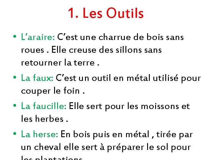 1. Les Outils • L’araire: C’est une charrue de bois sans roues. Elle creuse