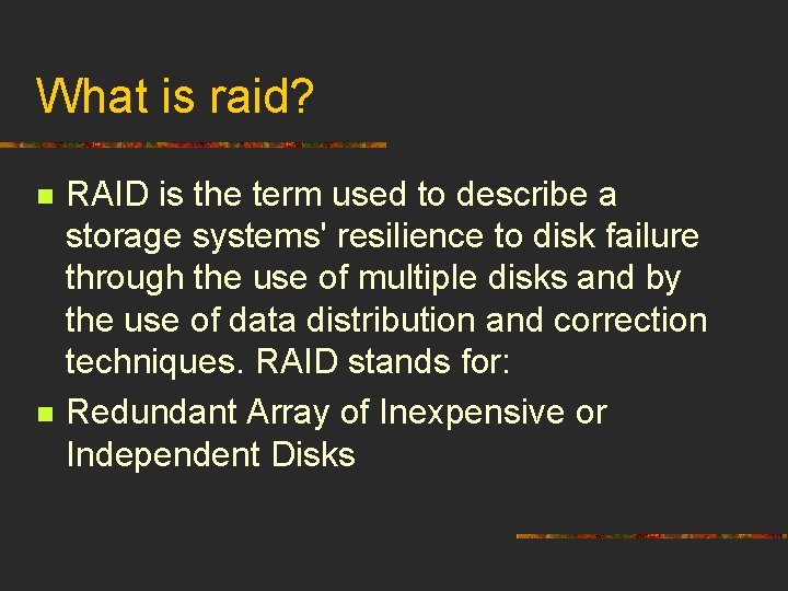 What is raid? n n RAID is the term used to describe a storage