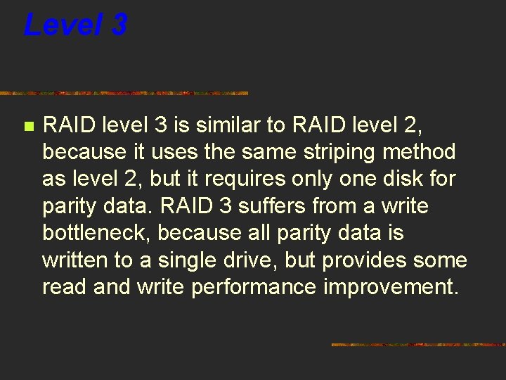 Level 3 n RAID level 3 is similar to RAID level 2, because it