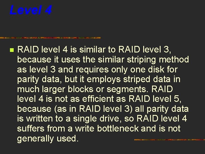 Level 4 n RAID level 4 is similar to RAID level 3, because it