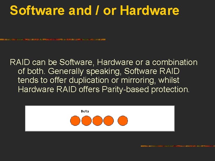 Software and / or Hardware RAID can be Software, Hardware or a combination of