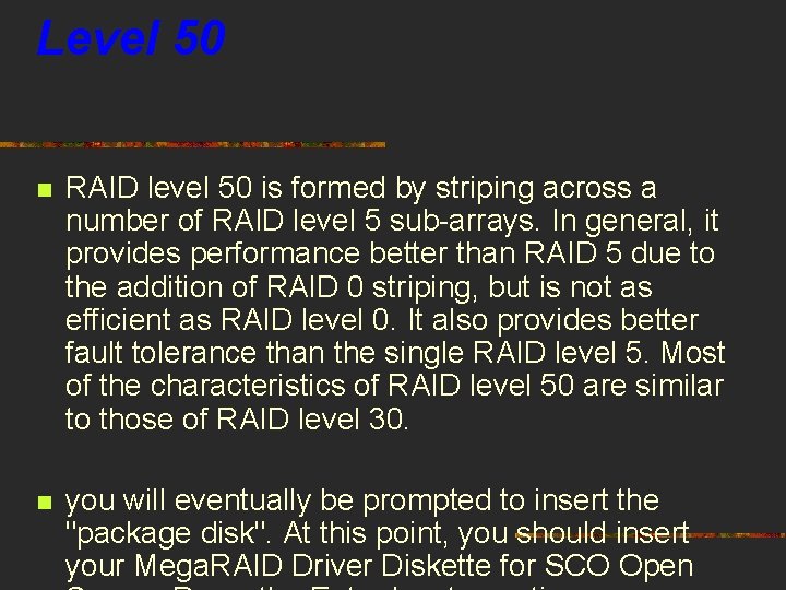 Level 50 n RAID level 50 is formed by striping across a number of