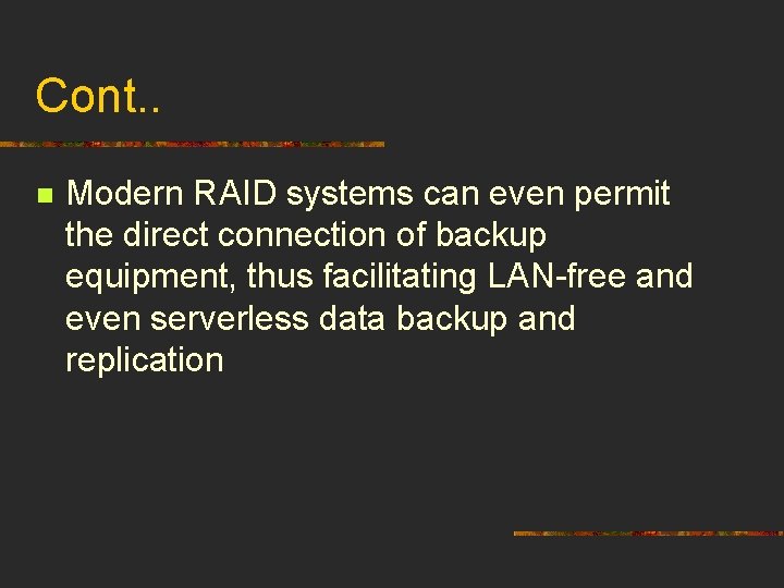 Cont. . n Modern RAID systems can even permit the direct connection of backup