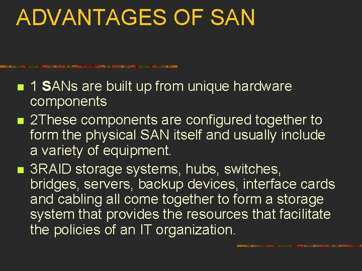 ADVANTAGES OF SAN n n n 1 SANs are built up from unique hardware
